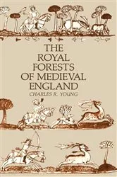 Book cover of The Royal Forests of Medieval England by Charles R. Young