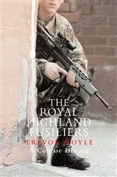 Book cover of The Royal Highland Fusiliers by Trevor Royle