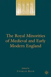 Book cover of The Royal Minorities of Medieval and Early Modern England by Charles Beem