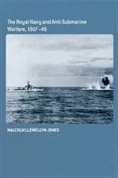 Book cover of The Royal Navy and Anti-Submarine Warfare, 1917-49 by Malcolm Llewellyn-Jones