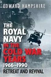 Book cover of The Royal Navy in the Cold War Years, 1966–1990 by Edward Hampshire