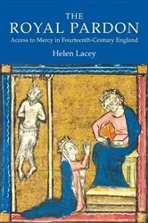 Book cover of The Royal Pardon: Access to Mercy in Fourteenth-Century England by Helen Lacey