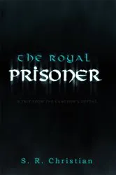 Book cover of The Royal Prisoner by S.R. Christian