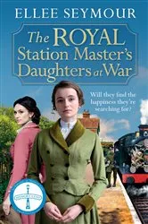 Book cover of The Royal Station Master's Daughters at War by Ellee Seymour