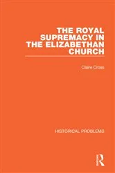 Book cover of The Royal Supremacy in the Elizabethan Church by Claire Cross