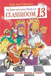 Book cover of The Rude and Ridiculous Royals of Classroom 13 by Honest Lee