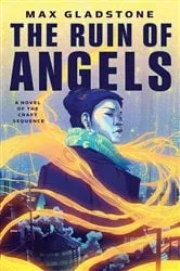 Book cover of The Ruin of Angels by Max Gladstone