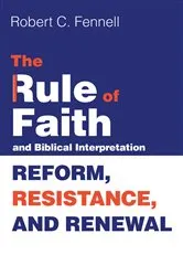 Book cover of The Rule of Faith and Biblical Interpretation by Robert C. Fennell