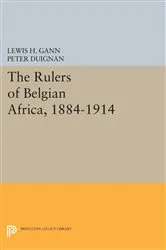 Book cover of The Rulers of Belgian Africa, 1884-1914 by Lewis H. Gann