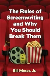 Book cover of The Rules of Screenwriting and Why You Should Break Them by Mesce, Bill, Jr.