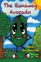 Book cover of The Runaway Avocado by Madison James, Rhea , G.