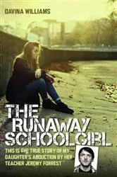 Book cover of The Runaway Schoolgirl - This is the true story of my daughter's abduction by her teacher Jeremy Forrest by Unknown