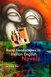 Book cover of The Rural Landscapes in Indian English Novels by Dr. Jai Ram Jha