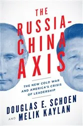 Book cover of The Russia-China Axis by Douglas E. Schoen