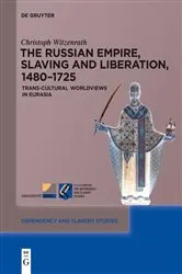 Book cover of The Russian Empire, Slaving and Liberation, 1480–1725 by Christoph Witzenrath