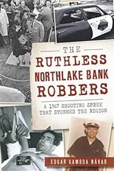 Book cover of The Ruthless Northlake Bank Robbers by Edgar Gamboa Návar