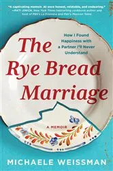 Book cover of The Rye Bread Marriage by Michaele Weissman