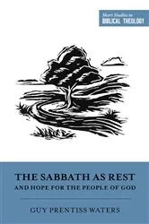 Book cover of The Sabbath as Rest and Hope for the People of God by Guy Prentiss Waters
