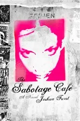 Book cover of The Sabotage Cafe by Joshua Furst