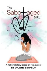 Book cover of The Sabotaged Girl by Dionne Simpson