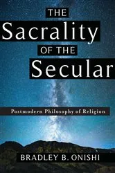 Book cover of The Sacrality of the Secular by Bradley B. Onishi
