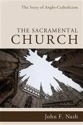 Book cover of The Sacramental Church by John F. Nash