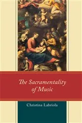 Book cover of The Sacramentality of Music by Christina Labriola