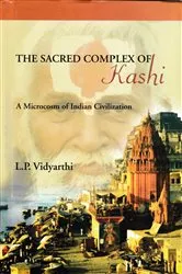 Book cover of The Sacred Complex of Kashi (A Microcosm of Indian Civilization) by Unknown