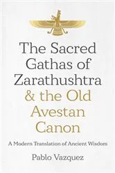 Book cover of The Sacred Gathas of Zarathushtra & the Old Avestan Canon by Pablo Vazquez