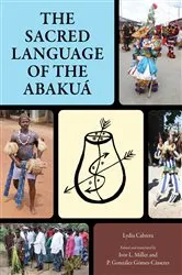 Book cover of The Sacred Language of the Abakuá by Lydia Cabrera