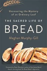 Book cover of The Sacred Life of Bread by Meghan Murphy-Gill