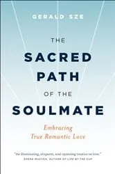 Book cover of The Sacred Path of the Soulmate by Gerald Sze