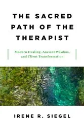 Book cover of The Sacred Path of the Therapist: Modern Healing, Ancient Wisdom, and Client Transformation by Irene R. Siegel