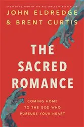 Book cover of The Sacred Romance Revised and Updated Edition by John Eldredge