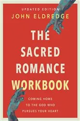 Book cover of The Sacred Romance Workbook, Updated Edition by John Eldredge