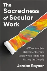 Book cover of The Sacredness of Secular Work by Jordan Raynor