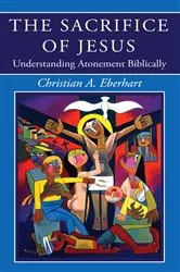 Book cover of The Sacrifice of Jesus by Christian A. Eberhart