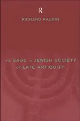 Book cover of The Sage in Jewish Society of Late Antiquity by Richard Kalmin