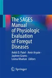 Book cover of The SAGES Manual of Physiologic Evaluation of Foregut Diseases by Ankit D. Patel