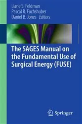 Book cover of The SAGES Manual on the Fundamental Use of Surgical Energy (FUSE) by Liane Feldman