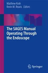 Book cover of The SAGES Manual Operating Through the Endoscope by Matthew Kroh