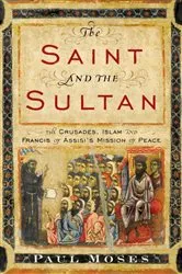 Book cover of The Saint and the Sultan by Paul Moses