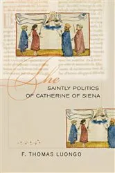 Book cover of The Saintly Politics of Catherine of Siena by F. Thomas Luongo