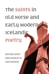 Book cover of The Saints in Old Norse and Early Modern Icelandic Poetry by Kirsten Wolf