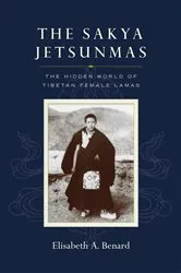 Book cover of The Sakya Jetsunmas by Elisabeth A. Benard