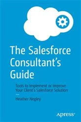 Book cover of The Salesforce Consultant’s Guide by Heather Negley