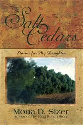 Book cover of The Salt Cedars (Stories for My Daughter) by Mona D. Sizer