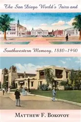 Book cover of The San Diego World's Fairs and Southwestern Memory, 1880-1940 by Matthew F. Bokovoy