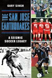 Book cover of The San Jose Earthquakes: A Seismic Soccer Legacy by Gary Singh