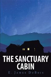 Book cover of The Sanctuary Cabin by E. James DuBois